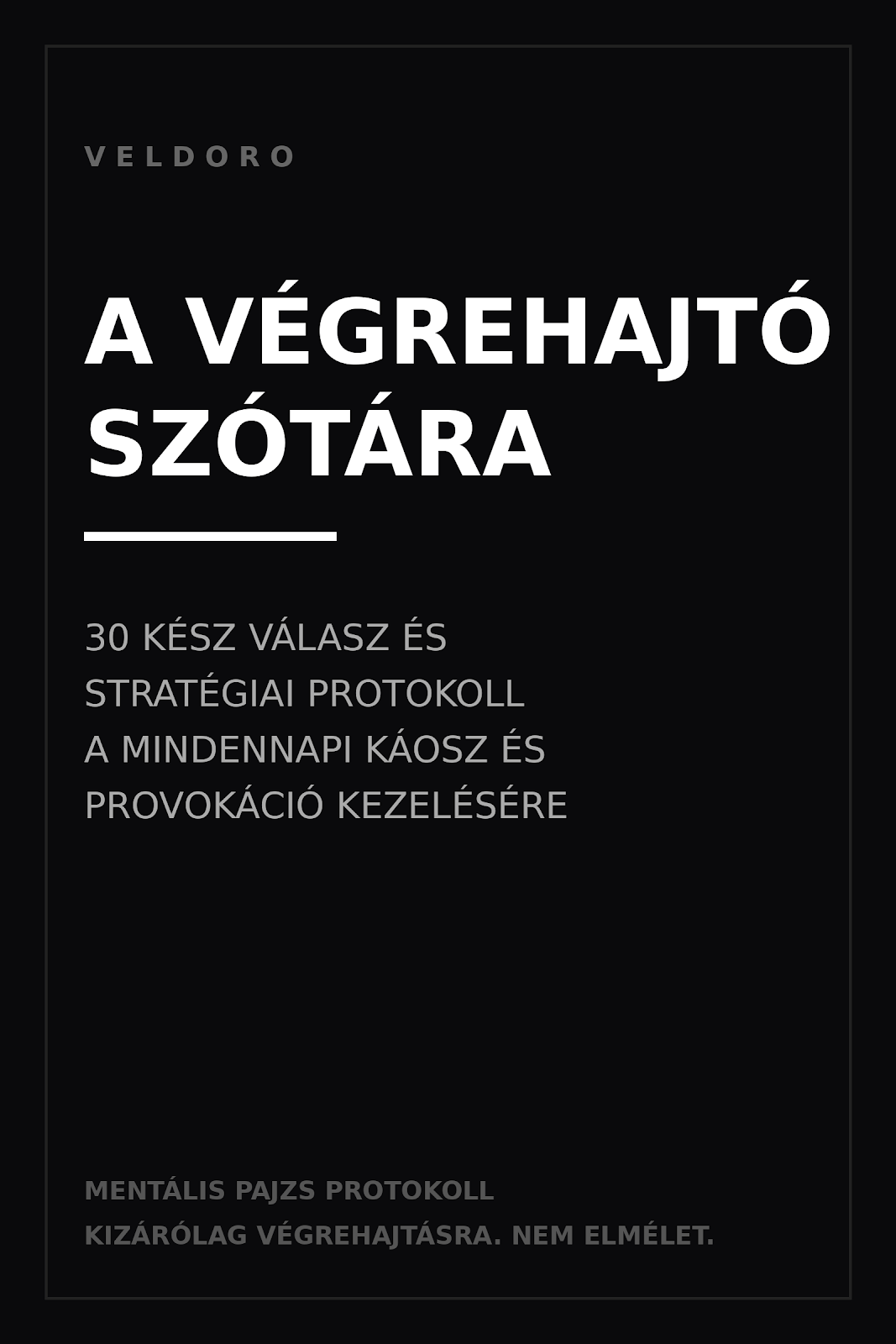 A VÉGREHAJTÓ SZÓTÁRA: 30 Kész Válasz a Mindennapi Káoszra